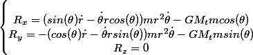 \left\lbrace\begin{matrix} \\ R_{x}=(sin(\theta )\dot{r}-\dot{\theta }rcos(\theta ))mr^{2}\dot{\theta }-GM_{t}mcos(\theta ) \\ R_{y}=-(cos(\theta )\dot{r}-\dot{\theta }rsin(\theta ))mr^{2}\dot{\theta }-GM_{t}msin(\theta ) \\ R_{z}=0 \end{matrix}\right.